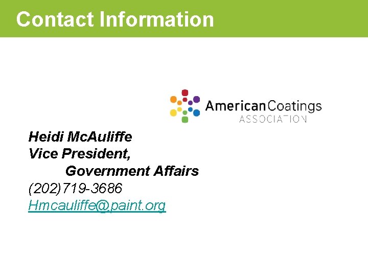 Contact Information Heidi Mc. Auliffe Vice President, Government Affairs (202)719 -3686 Hmcauliffe@paint. org 