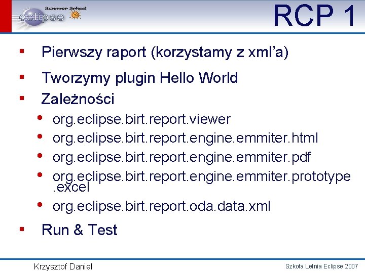 RCP 1 ▪ Pierwszy raport (korzystamy z xml’a) ▪ Tworzymy plugin Hello World ▪