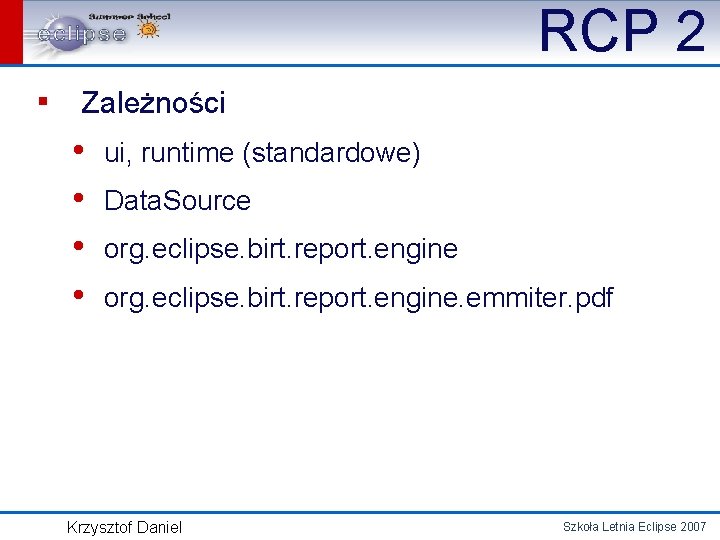 RCP 2 ▪ Zależności • ui, runtime (standardowe) • Data. Source • org. eclipse.