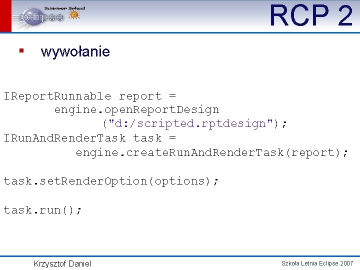 RCP 2 ▪ wywołanie IReport. Runnable report = engine. open. Report. Design ("d: /scripted.