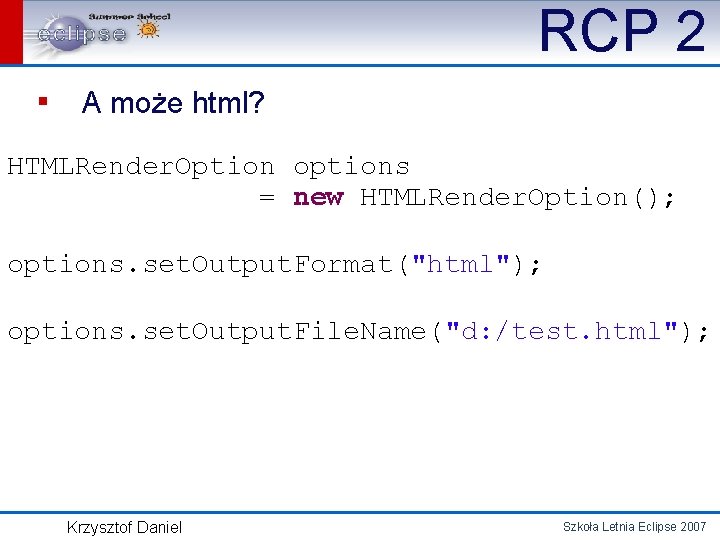 RCP 2 ▪ A może html? HTMLRender. Option options = new HTMLRender. Option(); options.
