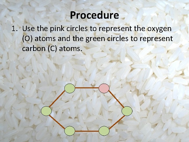Procedure 1. Use the pink circles to represent the oxygen (O) atoms and the