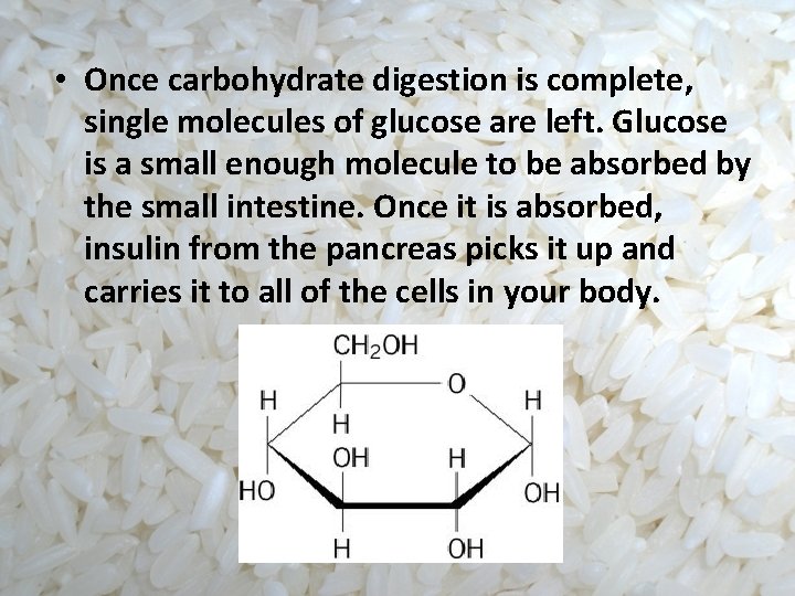  • Once carbohydrate digestion is complete, single molecules of glucose are left. Glucose
