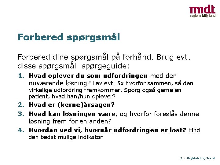 Forbered spørgsmål Forbered dine spørgsmål på forhånd. Brug evt. disse spørgsmål spørgeguide: 1. Hvad