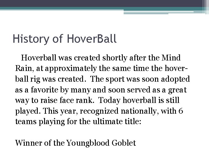 History of Hover. Ball Hoverball was created shortly after the Mind Rain, at approximately