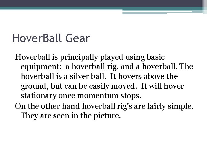 Hover. Ball Gear Hoverball is principally played using basic equipment: a hoverball rig, and