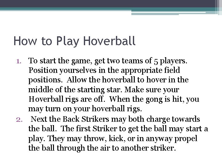 How to Play Hoverball 1. To start the game, get two teams of 5