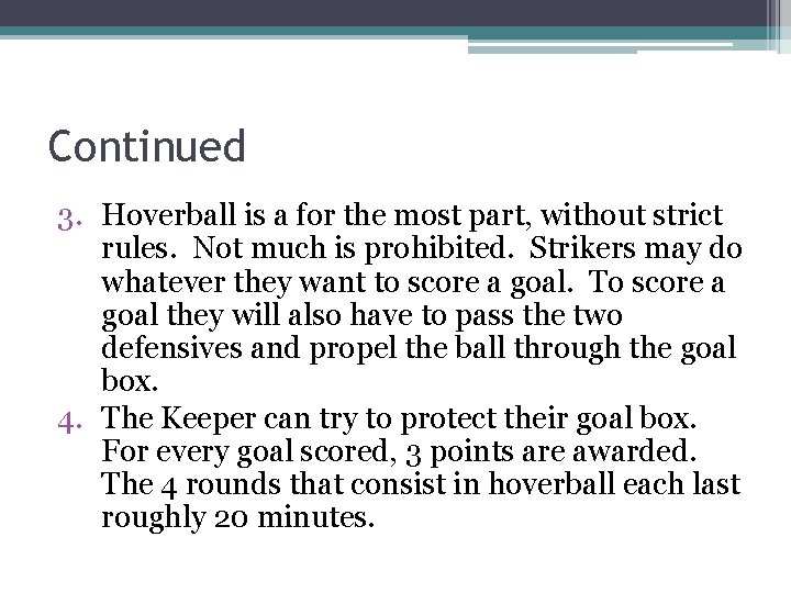 Continued 3. Hoverball is a for the most part, without strict rules. Not much