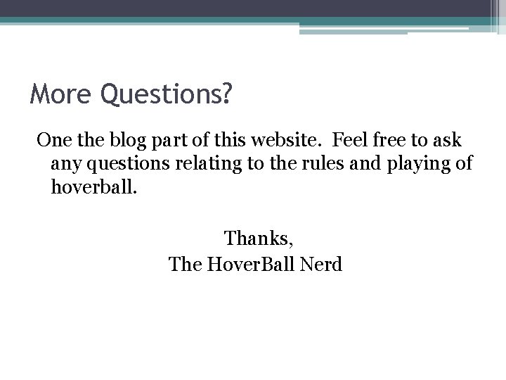 More Questions? One the blog part of this website. Feel free to ask any
