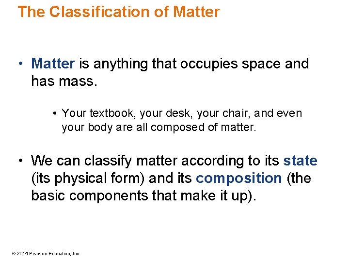 The Classification of Matter • Matter is anything that occupies space and has mass.
