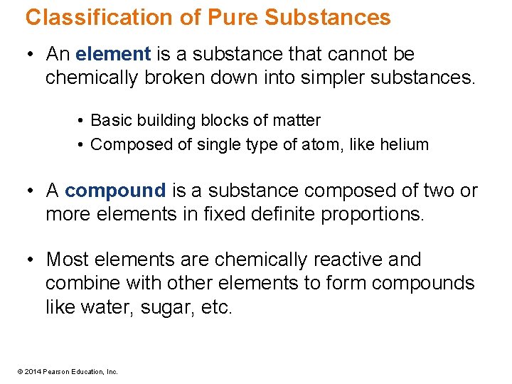 Classification of Pure Substances • An element is a substance that cannot be chemically