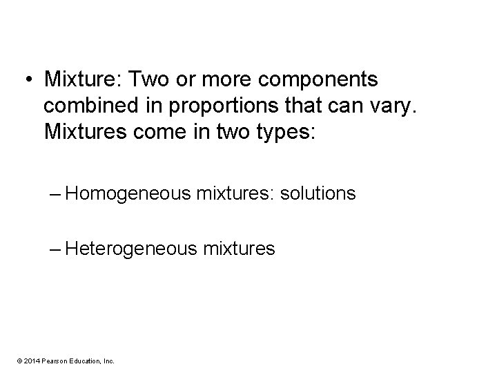  • Mixture: Two or more components combined in proportions that can vary. Mixtures