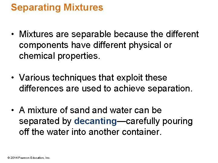Separating Mixtures • Mixtures are separable because the different components have different physical or
