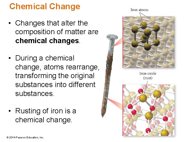 Chemical Change • Changes that alter the composition of matter are chemical changes. •