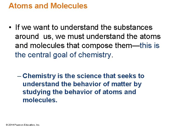 Atoms and Molecules • If we want to understand the substances around us, we