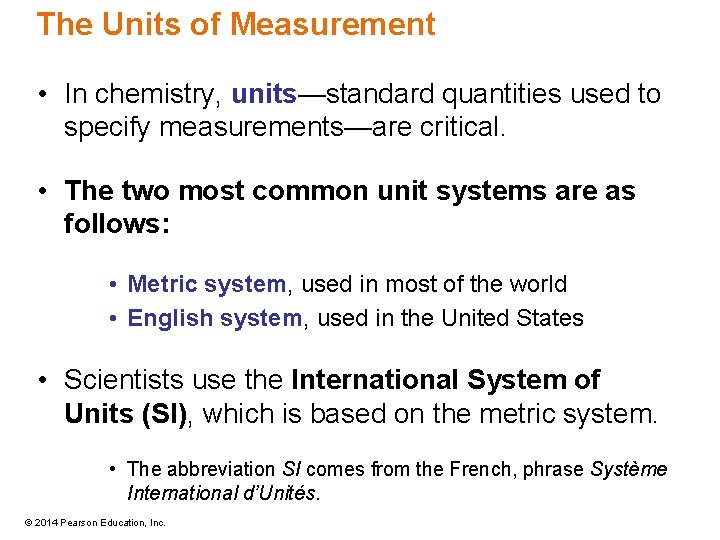 The Units of Measurement • In chemistry, units—standard quantities used to specify measurements—are critical.