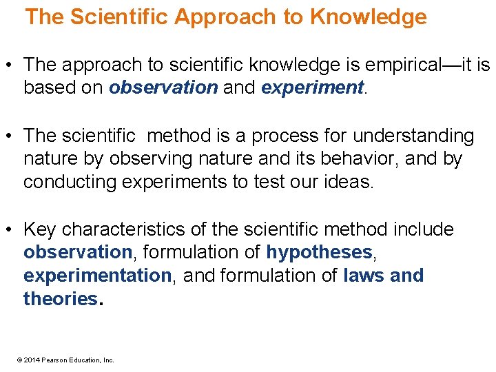 The Scientific Approach to Knowledge • The approach to scientific knowledge is empirical—it is