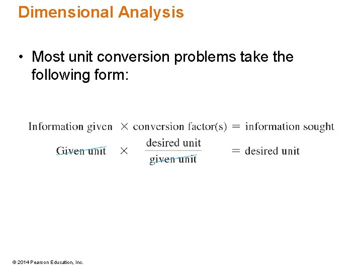 Dimensional Analysis • Most unit conversion problems take the following form: © 2014 Pearson