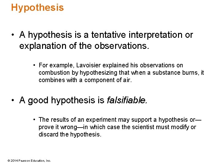 Hypothesis • A hypothesis is a tentative interpretation or explanation of the observations. •