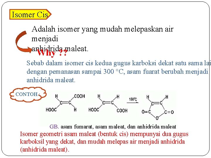 Isomer Cis Adalah isomer yang mudah melepaskan air menjadi anhidrida maleat. Why ? ?