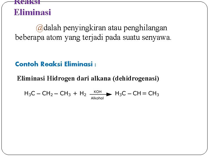 Reaksi Eliminasi @dalah penyingkiran atau penghilangan beberapa atom yang terjadi pada suatu senyawa. Contoh