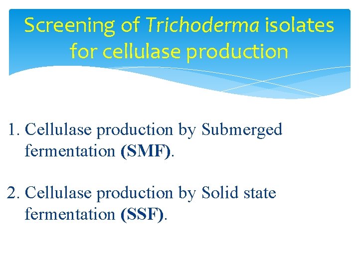 Screening of Trichoderma isolates for cellulase production 1. Cellulase production by Submerged fermentation (SMF).
