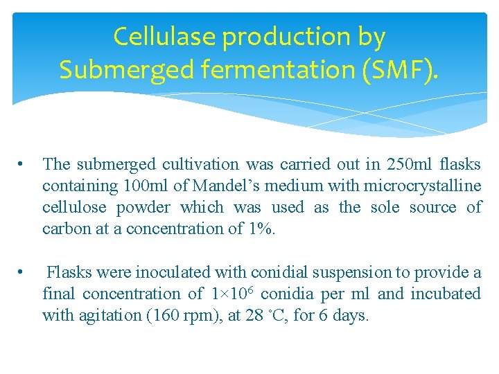 Cellulase production by Submerged fermentation (SMF). • The submerged cultivation was carried out in