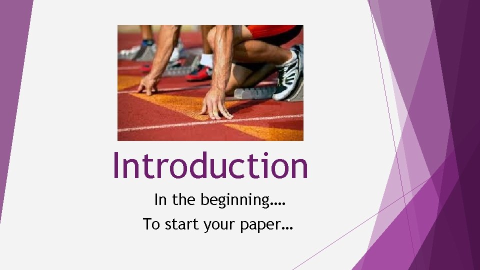 Introduction In the beginning…. To start your paper… 