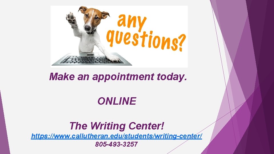 Make an appointment today. ONLINE The Writing Center! https: //www. callutheran. edu/students/writing-center/ 805 -493
