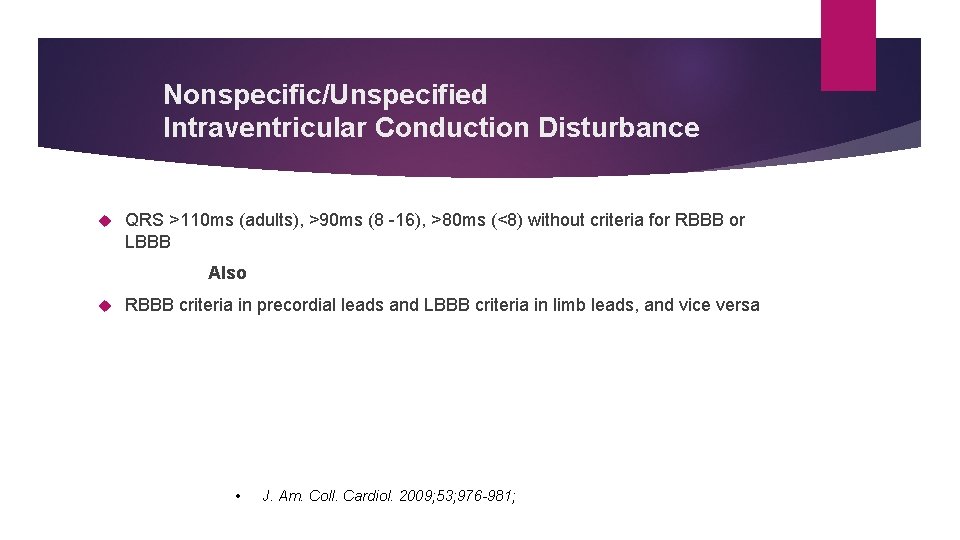 Nonspecific/Unspecified Intraventricular Conduction Disturbance QRS >110 ms (adults), >90 ms (8 -16), >80 ms