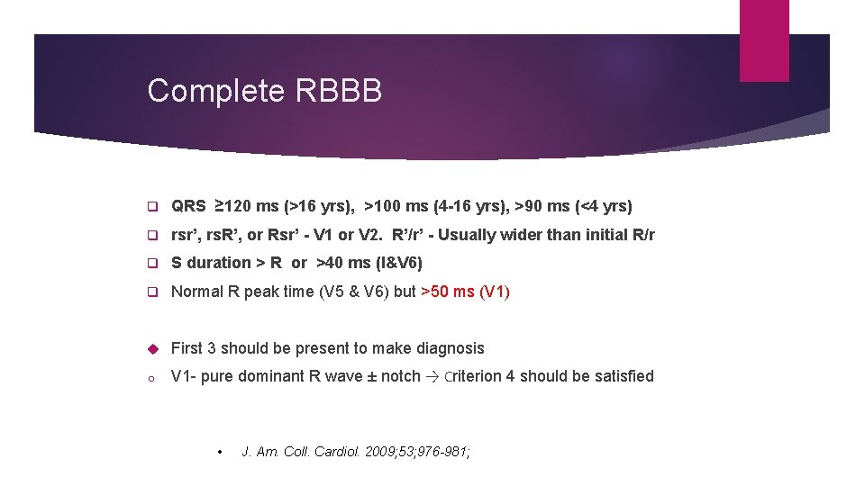 Complete RBBB q QRS ≥ 120 ms (>16 yrs), >100 ms (4 -16 yrs),