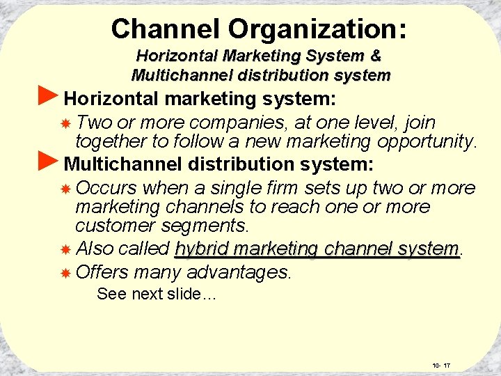 Channel Organization: Horizontal Marketing System & Multichannel distribution system ►Horizontal marketing system: Two or