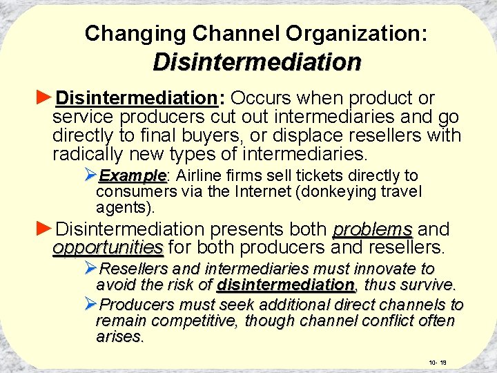 Changing Channel Organization: Disintermediation ►Disintermediation: Occurs when product or service producers cut out intermediaries