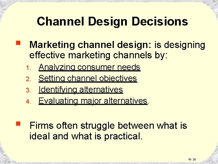 Channel Design Decisions § Marketing channel design: is designing effective marketing channels by: 1.