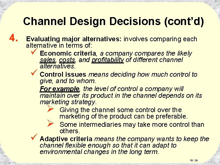 Channel Design Decisions (cont’d) 4. Evaluating major alternatives: involves comparing each alternative in terms