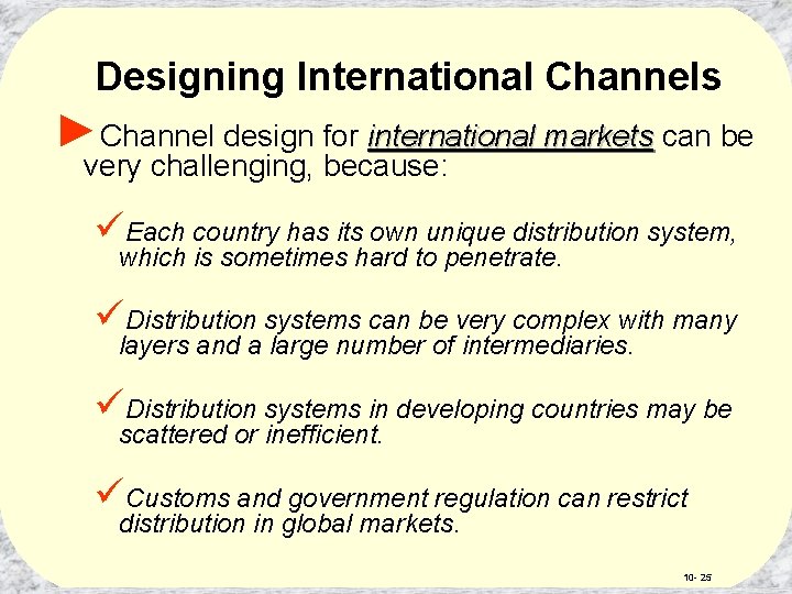 Designing International Channels ►Channel design for international markets can be very challenging, because: üEach