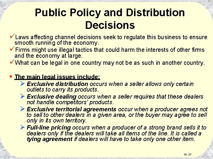 Public Policy and Distribution Decisions üLaws affecting channel decisions seek to regulate this business