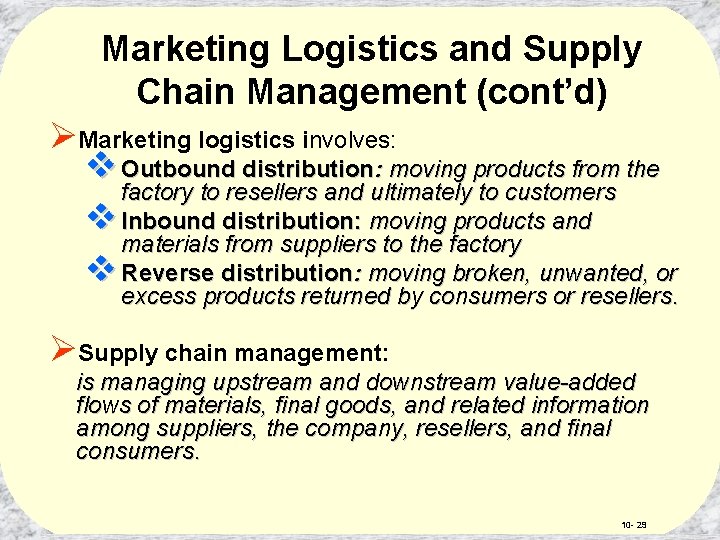 Marketing Logistics and Supply Chain Management (cont’d) ØMarketing logistics involves: v Outbound distribution: moving