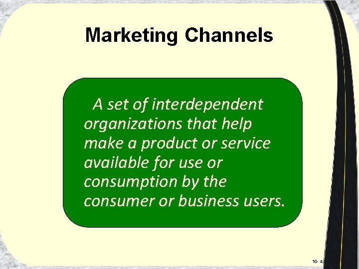 Marketing Channels A set of interdependent organizations that help make a product or service