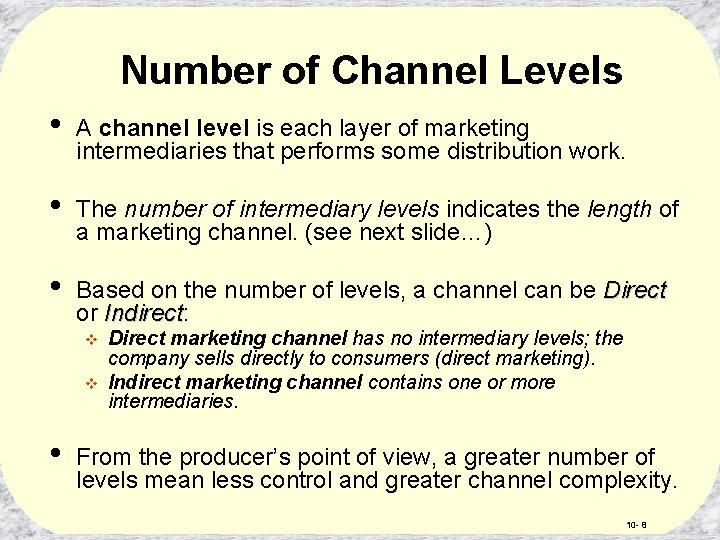 Number of Channel Levels • A channel level is each layer of marketing intermediaries