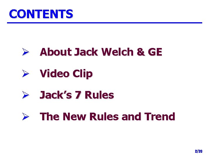 CONTENTS Ø About Jack Welch & GE Ø Video Clip Ø Jack’s 7 Rules