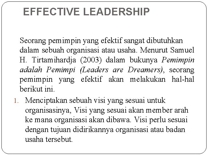 EFFECTIVE LEADERSHIP Seorang pemimpin yang efektif sangat dibutuhkan dalam sebuah organisasi atau usaha. Menurut