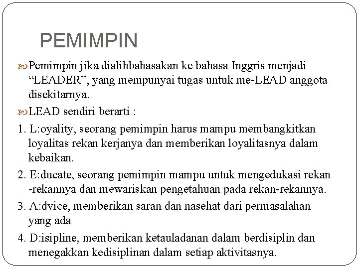 PEMIMPIN Pemimpin jika dialihbahasakan ke bahasa Inggris menjadi “LEADER”, yang mempunyai tugas untuk me-LEAD