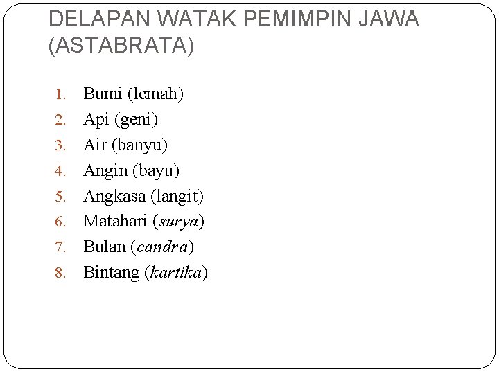 DELAPAN WATAK PEMIMPIN JAWA (ASTABRATA) 1. 2. 3. 4. 5. 6. 7. 8. Bumi