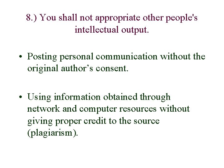 8. ) You shall not appropriate other people's intellectual output. • Posting personal communication