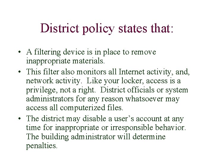 District policy states that: • A filtering device is in place to remove inappropriate