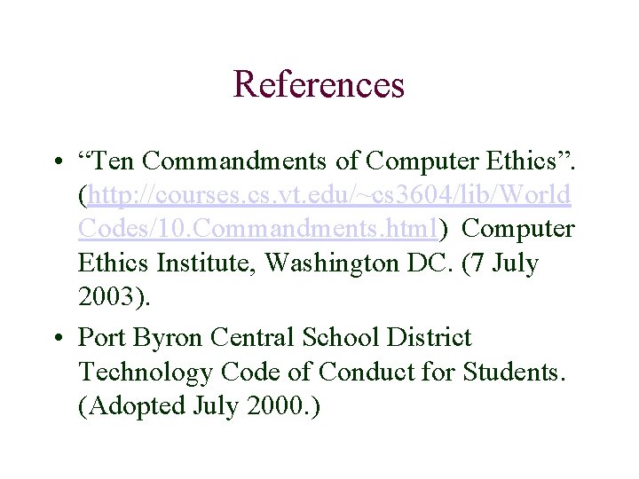 References • “Ten Commandments of Computer Ethics”. (http: //courses. cs. vt. edu/~cs 3604/lib/World Codes/10.