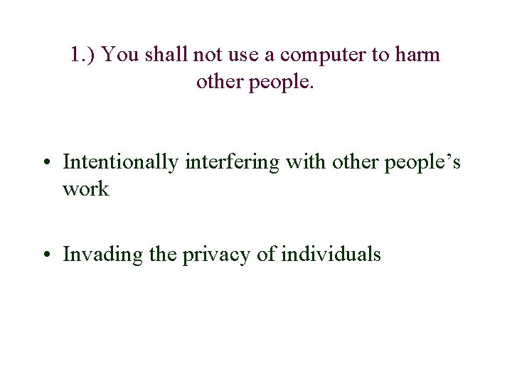 1. ) You shall not use a computer to harm other people. • Intentionally
