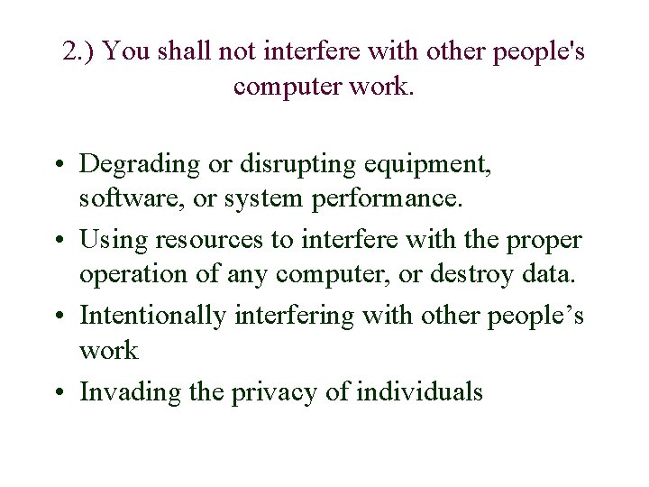 2. ) You shall not interfere with other people's computer work. • Degrading or