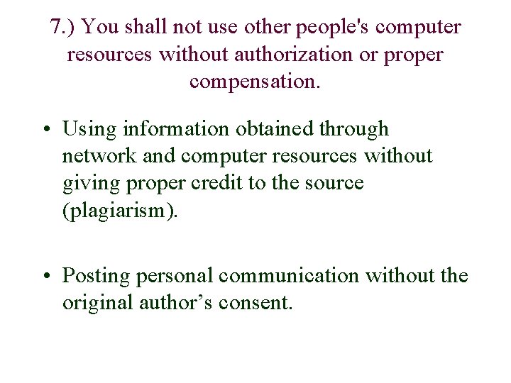 7. ) You shall not use other people's computer resources without authorization or proper